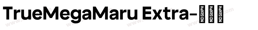TrueMegaMaru Extra字体转换 TrueMegaMaru Extra字体转换